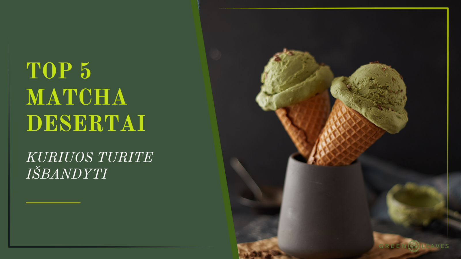 Top 5 matcha desertai, kuriuos būtina išbandyti